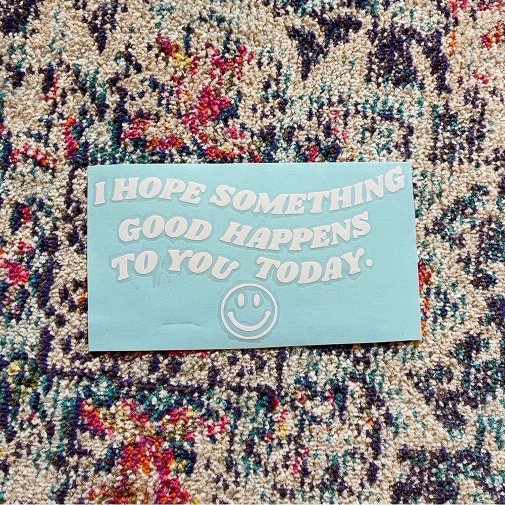 I Hope Something Good Happens to You Car Window Decal White